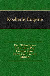 De L'Hemostase Definitive Par Compression Excessive (French Edition)