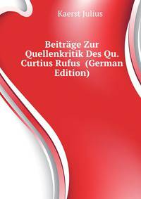 Beitraege Zur Quellenkritik Des Qu. Curtius Rufus ... (German Edition)