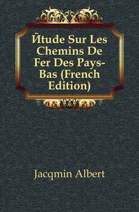 Etude Sur Les Chemins De Fer Des Pays-Bas (French Edition)