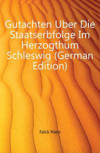 Gutachten Uber Die Staatserbfolge Im Herzogthum Schleswig (German Edition)