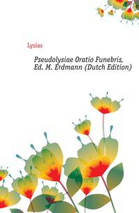 Pseudolysiae Oratio Funebris, Ed. M. Erdmann (Dutch Edition)