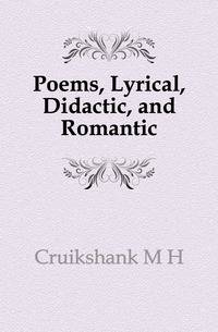 Poems, Lyrical, Didactic, and Romantic