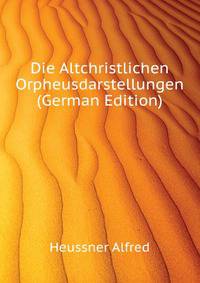Die Altchristlichen Orpheusdarstellungen (German Edition)
