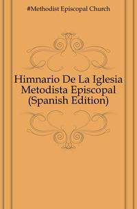 Himnario De La Iglesia Metodista Episcopal (Spanish Edition)