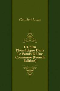 L'Unite Phonetique Dans Le Patois D'Une Commune (French Edition)