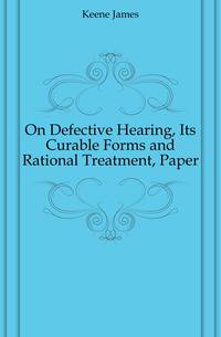 On Defective Hearing, Its Curable Forms and Rational Treatment, Paper
