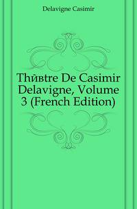 Theatre De Casimir Delavigne, Volume 3 (French Edition)
