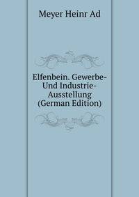 Elfenbein. Gewerbe- Und Industrie-Ausstellung (German Edition)
