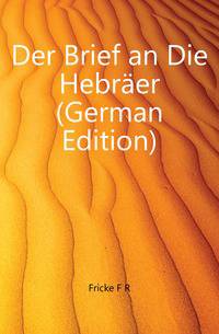 Der Brief an Die Hebraeer (German Edition)