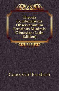 Theoria Combinationis Observationum Erroribus Minimis Obnoxiae (Latin Edition)