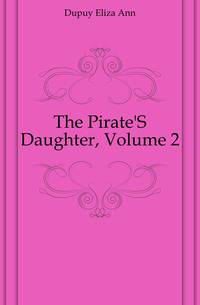 The Pirate'S Daughter, Volume 2
