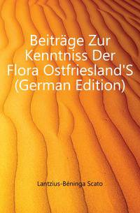 Beitraege Zur Kenntniss Der Flora Ostfriesland'S (German Edition)