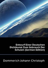 Entwurf Einer Deutschen Dichtkunst Zum Gebrauch Der Schulen (German Edition)