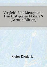 Vergleich Und Metapher in Den Lustspielen Moliere'S (German Edition)