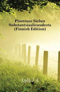 Plootinos Sielun Substantsiaalisuudesta (Finnish Edition)