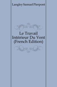 Le Travail Interieur Du Vent (French Edition)
