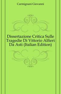 Dissertazione Critica Sulle Tragedie Di Vittorio Alfieri Da Asti (Italian Edition)