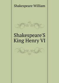 Shakespeare'S... King Henry VI