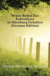 Neuen Reden Zur Todtenfeyer in Altenburg Gehalten (German Edition)