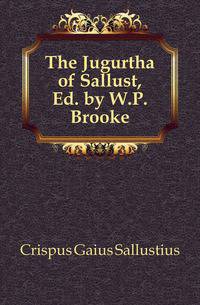 The Jugurtha of Sallust, Ed. by W.P. Brooke