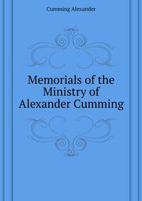 Memorials of the Ministry of ... Alexander Cumming