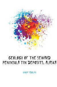 Geology of the Seward Peninsula Tin Deposits, Alaska