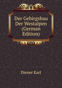 Der Gebirgsbau Der Westalpen (German Edition)
