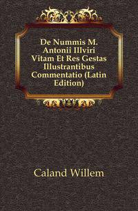 De Nummis M. Antonii Illviri Vitam Et Res Gestas Illustrantibus Commentatio (Latin Edition)
