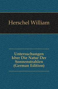 Untersuchungen Uber Die Natur Der Sonnenstrahlen (German Edition)