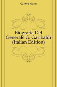 Biografia Del Generale G. Garibaldi (Italian Edition)