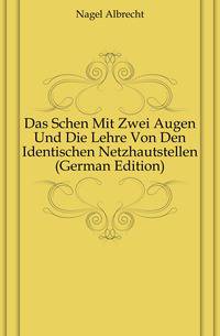 Das Schen Mit Zwei Augen Und Die Lehre Von Den Identischen Netzhautstellen (German Edition)