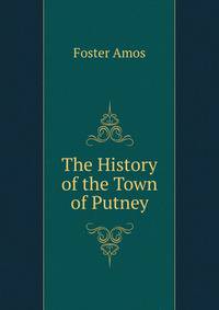 The History of the Town of Putney ...