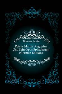 Petrus Martyr Anglerius Und Sein Opus Epistolarum (German Edition)