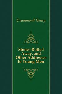 Stones Rolled Away, and Other Addresses to Young Men
