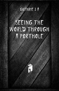 Seeing the World Through a Porthole