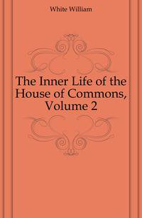 The Inner Life of the House of Commons, Volume 2