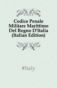 Codice Penale Militare Marittimo Del Regno D'Italia (Italian Edition)