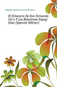 El Itinerario De Don Fernando Colon Y Las Relaciones Topograficas (Spanish Edition)