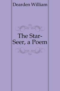 The Star-Seer, a Poem