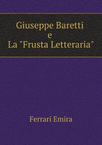 Giuseppe Baretti E La "Frusta Letteraria." (Italian Edition)
