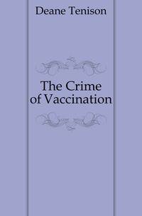 The Crime of Vaccination