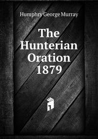 The Hunterian Oration ... 1879