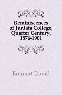 Reminiscences of Juniata College, Quarter Century, 1876-1901
