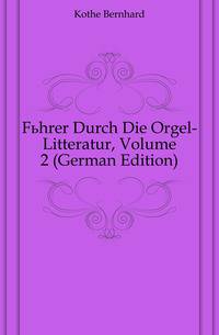 Fuehrer Durch Die Orgel-Litteratur, Volume 2 (German Edition)
