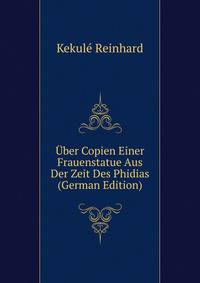 Uber Copien Einer Frauenstatue Aus Der Zeit Des Phidias... (German Edition)