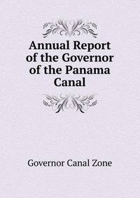 Annual Report of the Governor of the Panama Canal ...