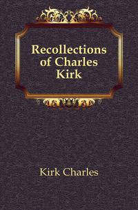 Recollections of Charles Kirk