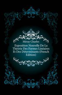 Exposition Nouvelle De La Theorie Des Formes Lineaires Et Des Determinants (French Edition)