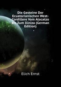Die Gesteine Der Ecuatorianischen West-Cordillere Vom Atacatzo Bis Zum Iliniza (German Edition)