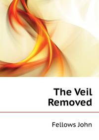 The Veil Removed ...